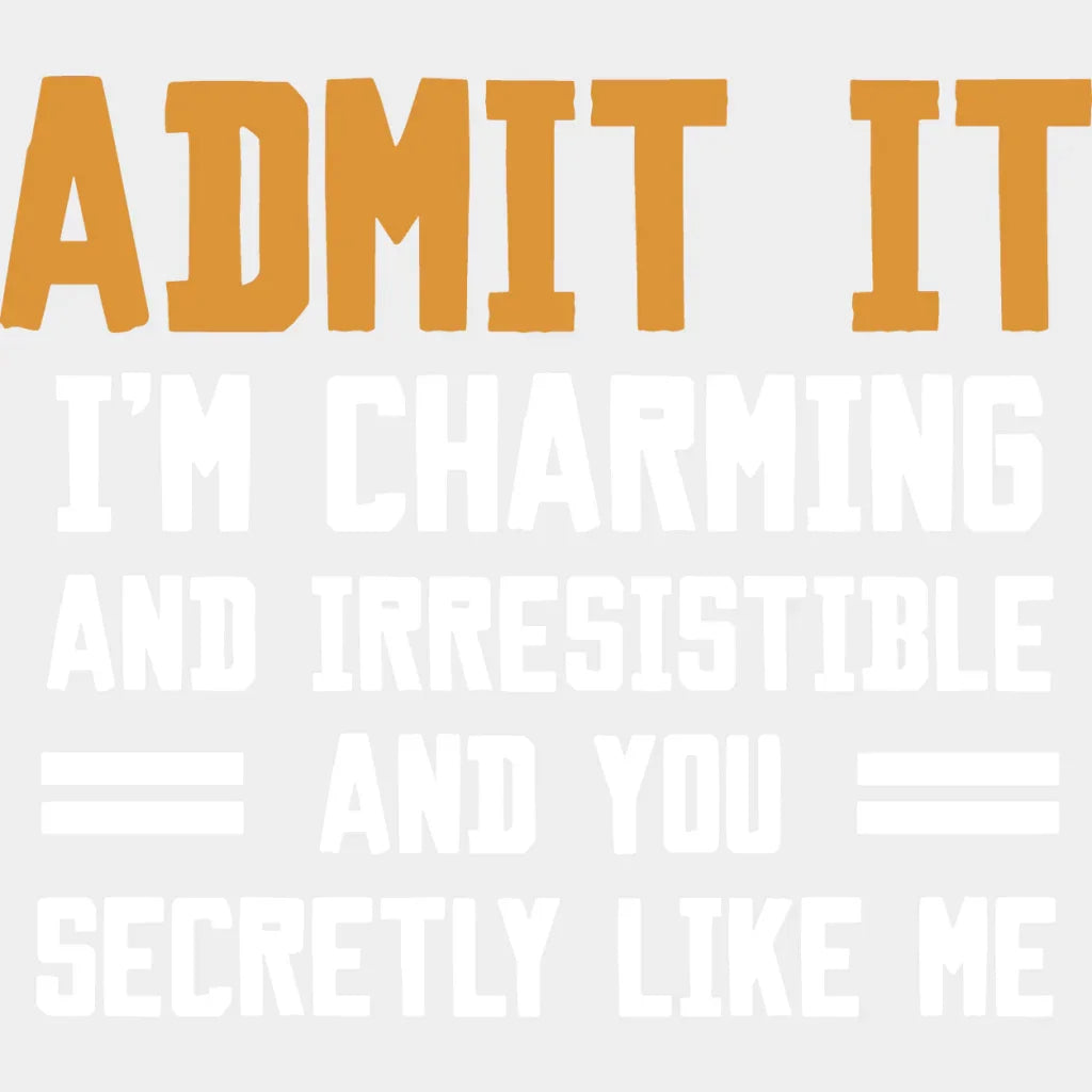 Admit It I’m Charming And Irresistible - Funny Dtf Heat Transfer Unisex S & M (10’’) / Light