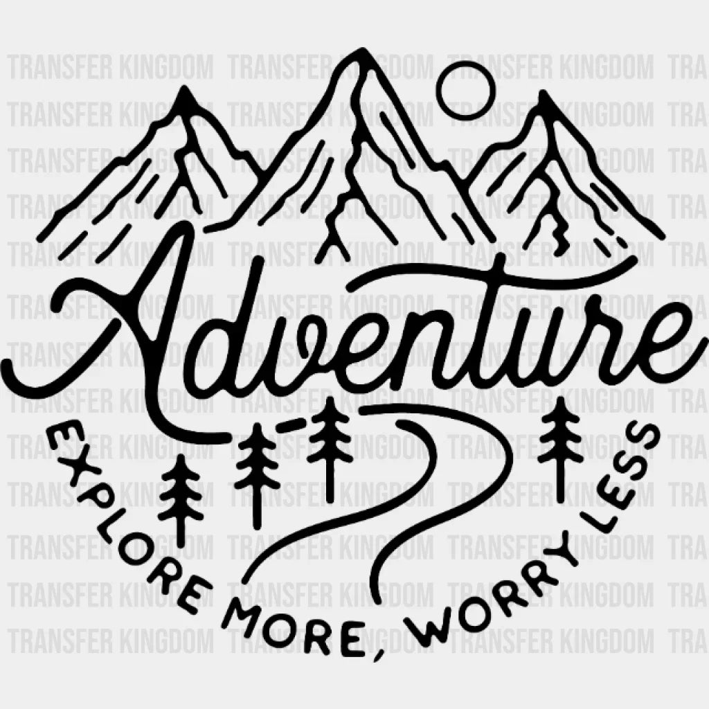 Adventure Explore More Worry Less Design - Dtf Heat Transfer