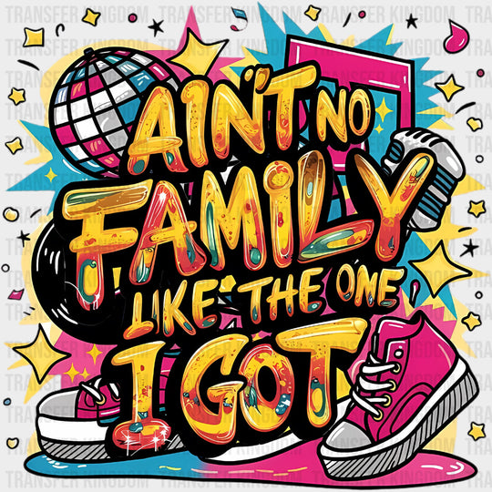 Ain’t No Family Like The One I Got - Family Trip DTF Transfers Adult Unisex - S & M (10’’) / Dark Color Design (See