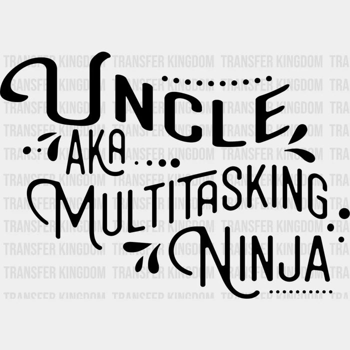 AKA Multitasking Ninja - Uncle DTF Heat Transfer