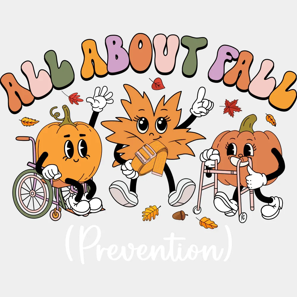 All About Fall Prevention Fall DTF Transfer Adult Unisex S & M (10’’) / Light Color Design (See Imaging)
