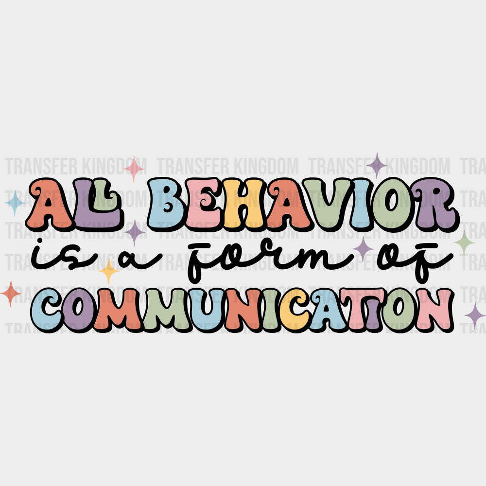 All Behavior Is A Form Of Communication - Special ED DTF Transfers transfer-kingdom Dark Color Design (See Imaging)