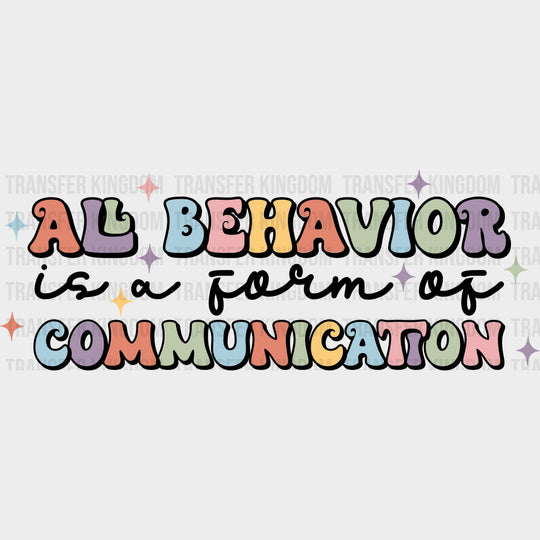 All Behavior Is A Form Of Communication - Special ED DTF Transfers transfer-kingdom Dark Color Design (See Imaging)