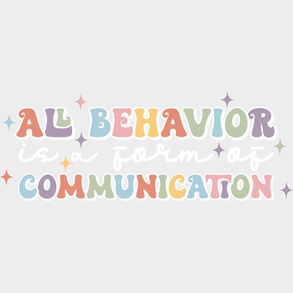 All Behavior Is A Form Of Communication - Special ED DTF Transfers transfer-kingdom Light Color Design (See Imaging)