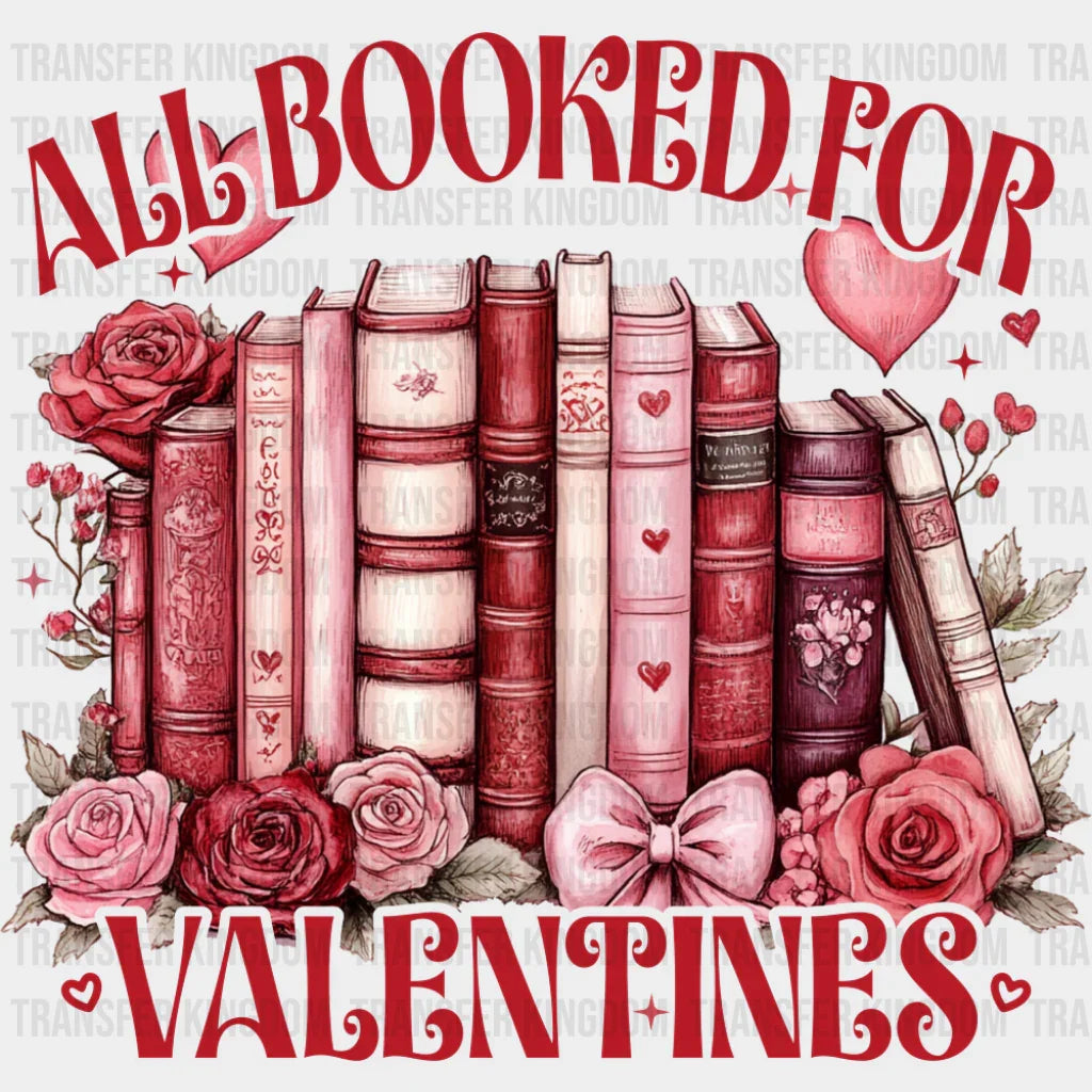 All Booked For Valentines - Valentine’s Day Dtf Transfer