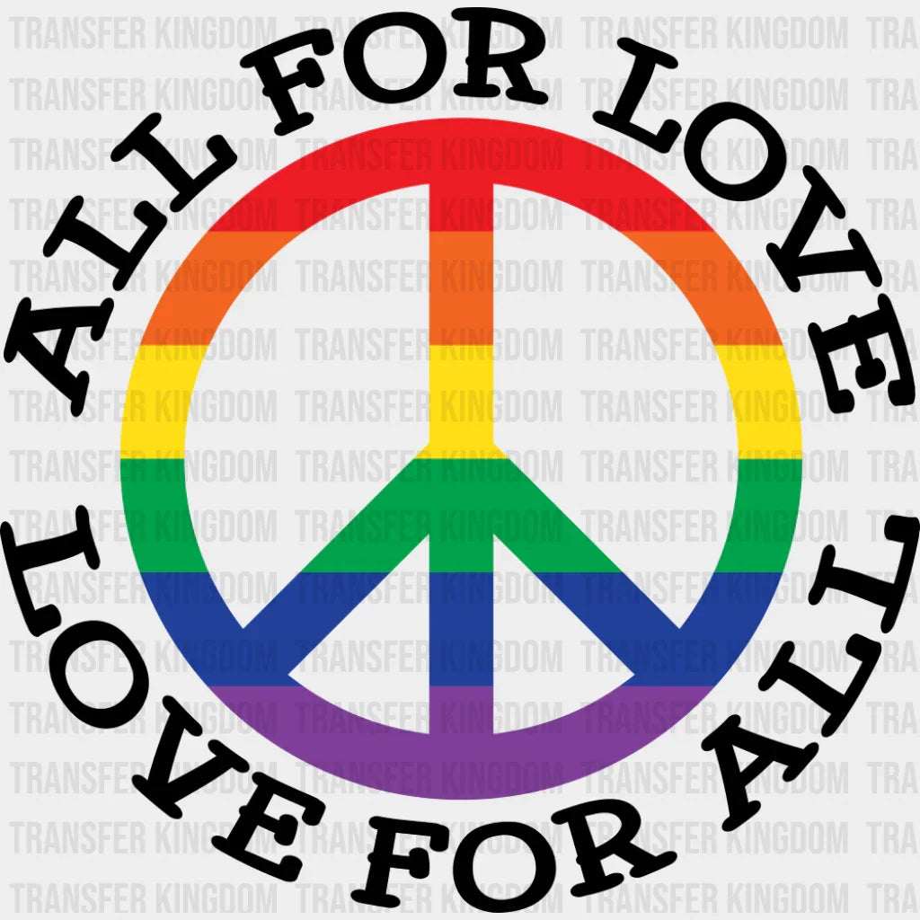 All For Love Love For All Peace Symbol - Gay DTF Transfer Adult Unisex - S & M (10’’) / Dark Color Design (See Imaging)