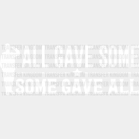 All Gave Some, Some Gave All - Memorial Day DTF Transfer - Transfer Kingdom