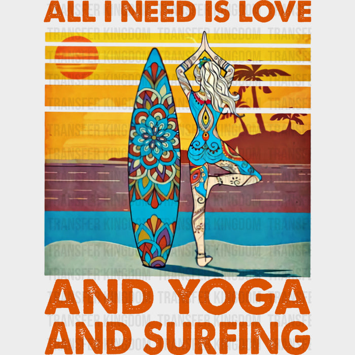All I Need Is Love And Yoga And Surfing - Surfing DTF Transfers