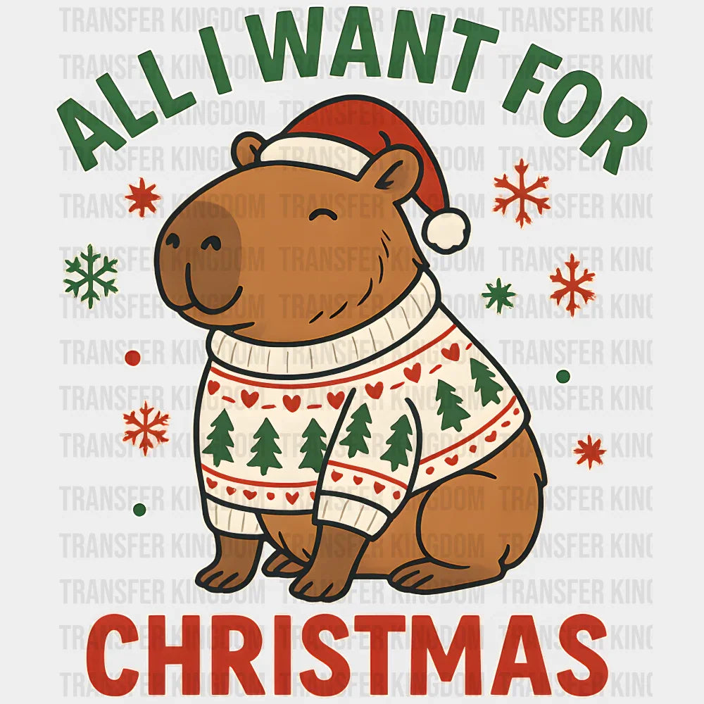 All I Want For Christmas Capybara - Christmas DTF Transfer