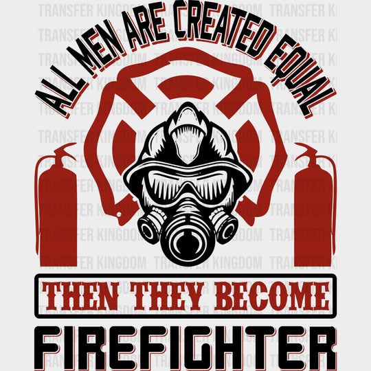 All Men Are Created Equal - Fire Department DTF Transfers transfer-kingdom Dark Color Design (See Imaging)
