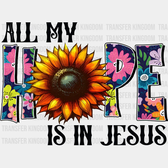 All My Hope Is In Jesus Sunflower Design - Christianity DTF Transfer Adult Unisex - S & M (10’’) / Dark Color Design