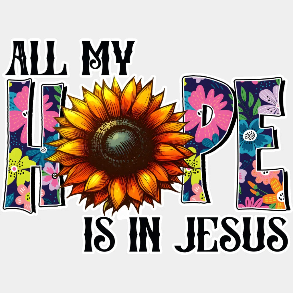All My Hope Is In Jesus Sunflower Design - Christianity DTF Transfer Adult Unisex - S & M (10’’) / Light Color Design