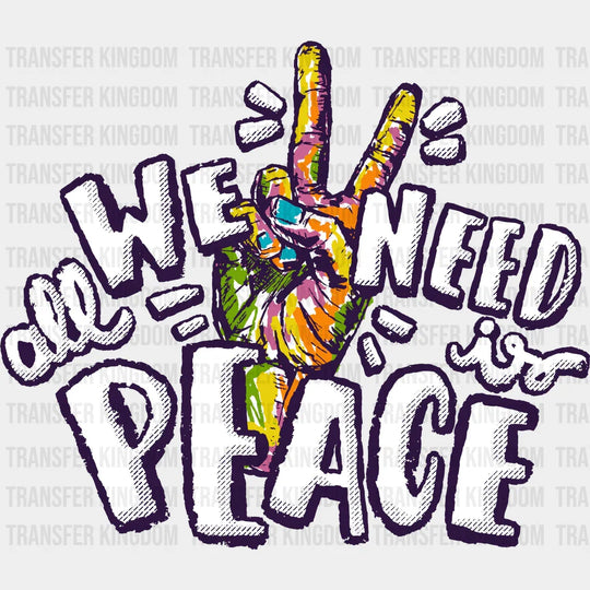 We All Need Peace - Good Vibes DTF Transfer