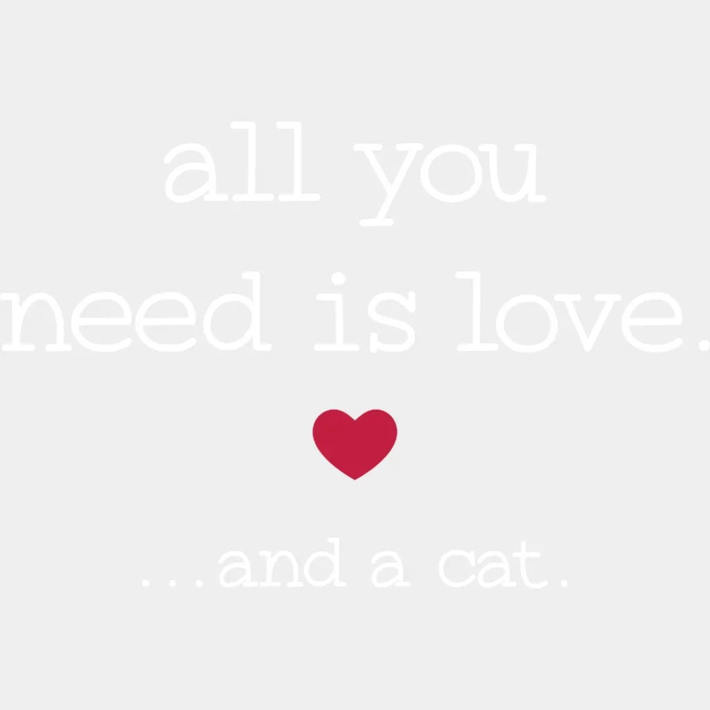 All You Need Is Love And A Cat - Lover Valentines Design Dtf Heat Transfer