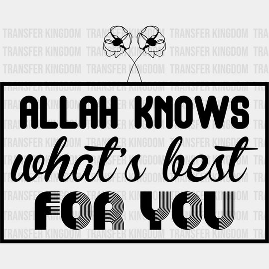 Allah Knows What’s Best For You - Muslim Dtf Transfer Unisex S & M (10’’) / Dark Color Design