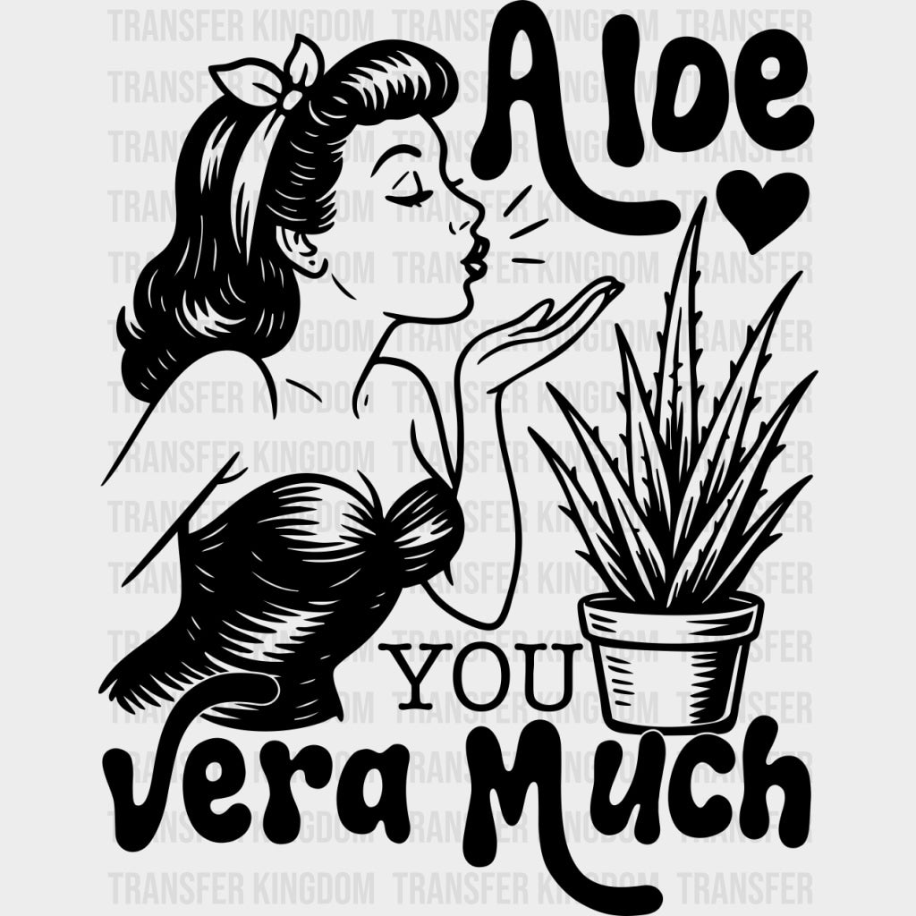 Aloe You Vera Much - Plants DTF Transfers Adult Unisex - S & M (10’’) / Dark Color Design (See Imaging)