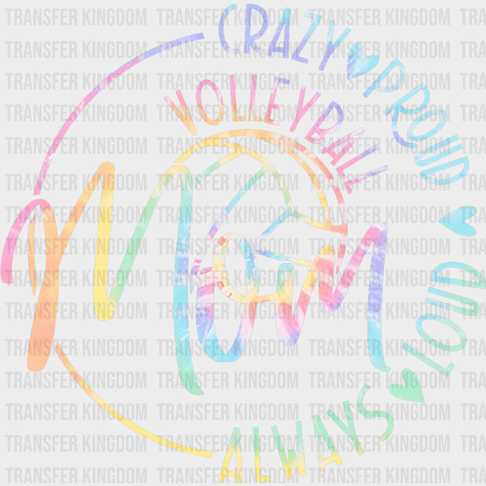 Always Loud Crazy Proud Volleyball Mom - Volleyball DTF Transfers