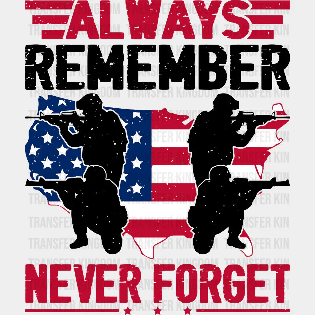 Always Remember Never Forget - Memorial Day DTF Transfer - Transfer Kingdom