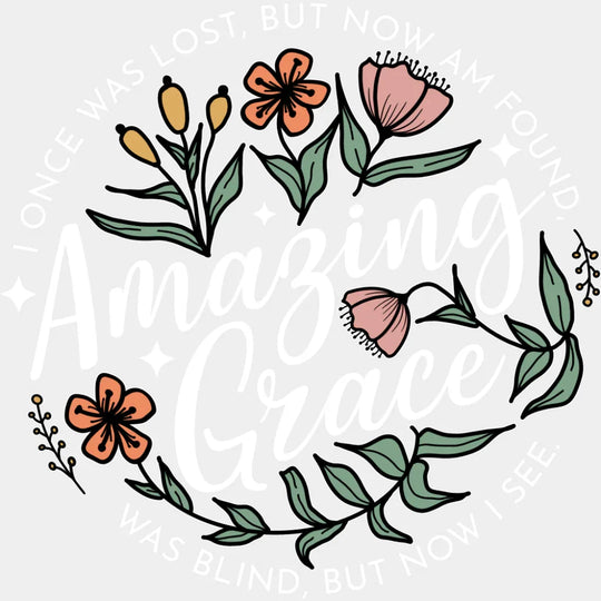 Amazing Grace Flowers - Christianity DTF Transfer Adult Unisex - S & M (10’’) / Light Color Design (See Imaging)