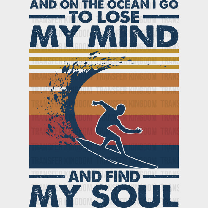 And On The Ocean I Go To Lose My Mind And Find My Soul - Surfing DTF Transfers