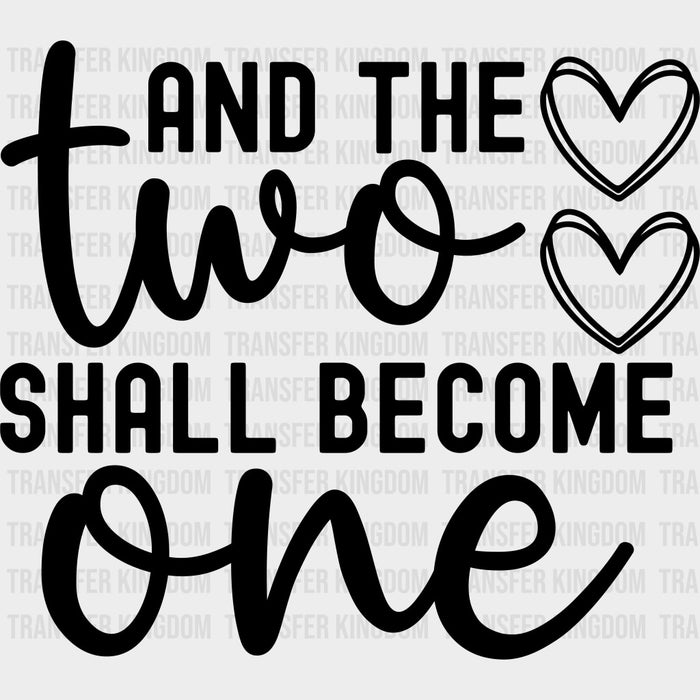 And The Two Shall Become One B&W - Anniversary DTF Transfer