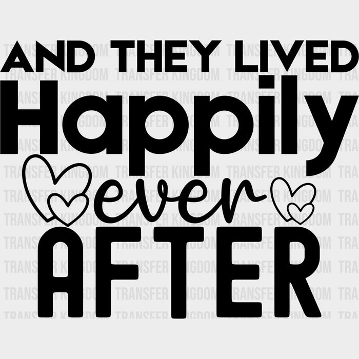 And They Lived Happily Ever After - Anniversary DTF Transfer