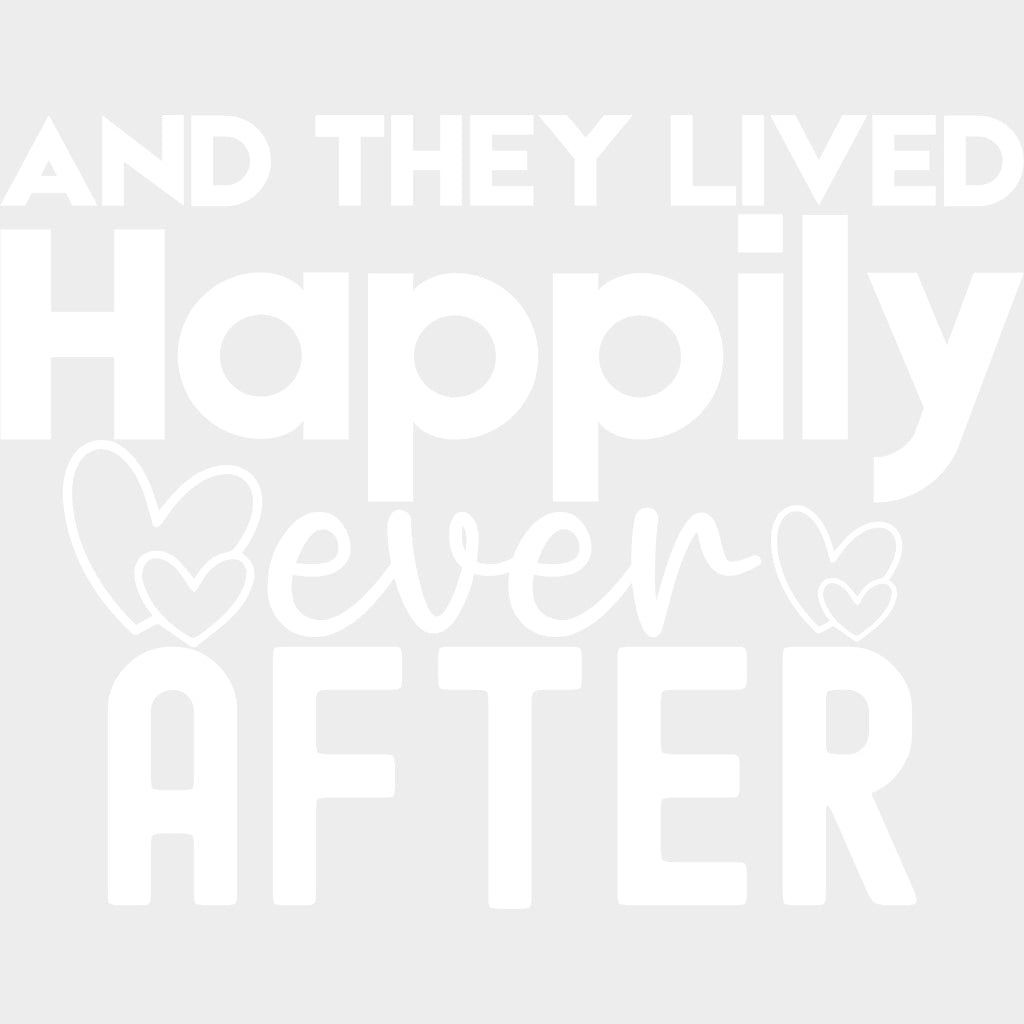 And They Lived Happily Ever After - Anniversary DTF Transfer transfer-kingdom Light Color Design (See Imaging)
