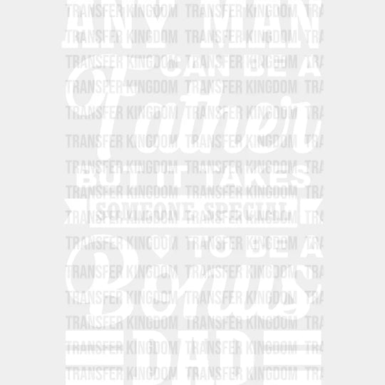 Any Man Can Be A Father - Father’s Day Dtf Heat Transfer Unisex S & M (10’’) / Light Color