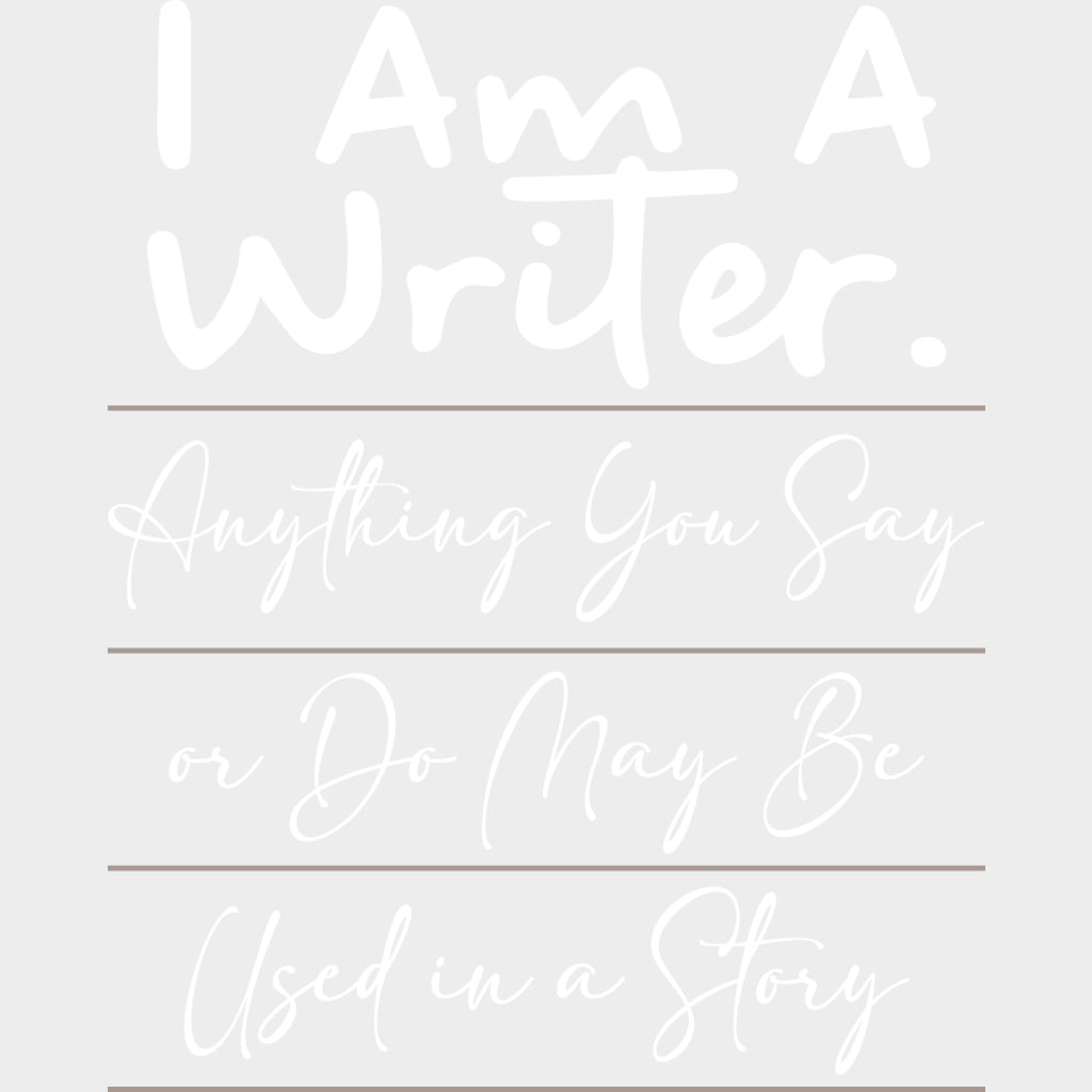Anything You Say Or Do May Be Used In A Story - Writing DTF Transfers transfer-kingdom Light Color Design (See Imaging)