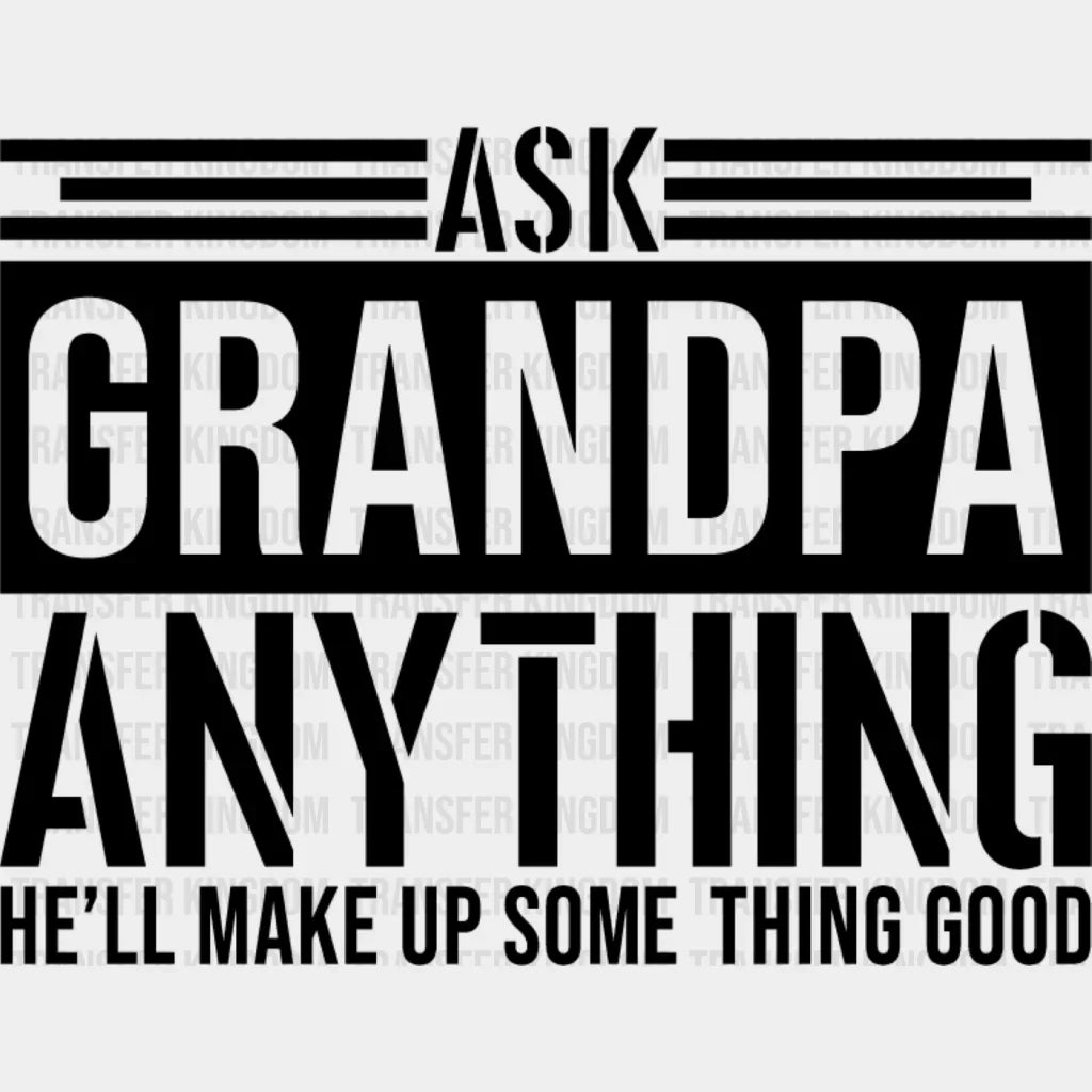 Ask Grandpa Anything - Dtf Heat Transfer Unisex S & M (10’’) / Dark Color Design See Imaging