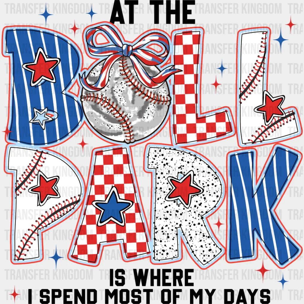 At The Ballpark Is Where I Spend Most Of My Days - Baseball DTF Transfer Adult Unisex - S & M (10’’) / Dark Color