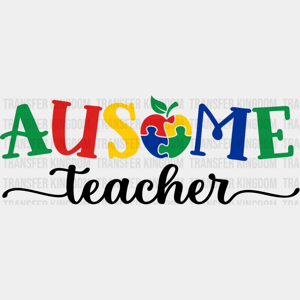 Autism Ausome Teacher Design - Dtf Heat Transfer Unisex S & M ( 10 ) / Dark Color Design See Imaging