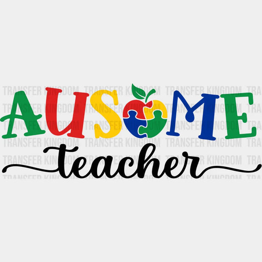 Autism Ausome Teacher Design - Dtf Heat Transfer Unisex S & M ( 10 ) / Dark Color Design See Imaging