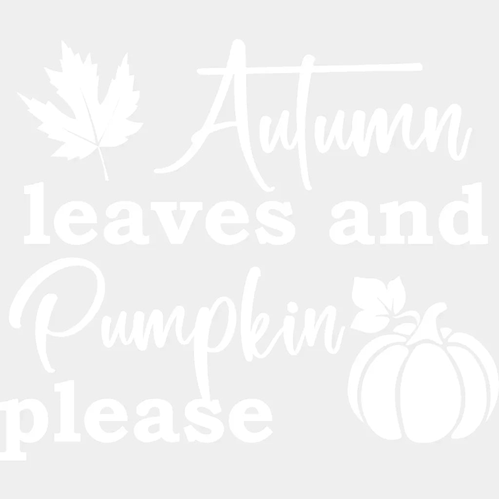 Autumn Leaves And Pumpkin Please Fall Design - Dtf Heat Transfer