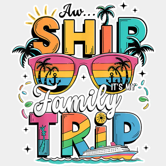 Aw Ship It’s A Family Trip Pink Glasses Design - Vacation DTF Transfer Adult Unisex - S & M (10’’) / Light Color Design