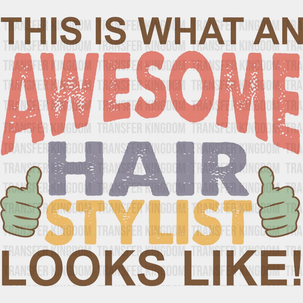Awesome Hair Stylist Look Like Design - Dtf Heat Transfer