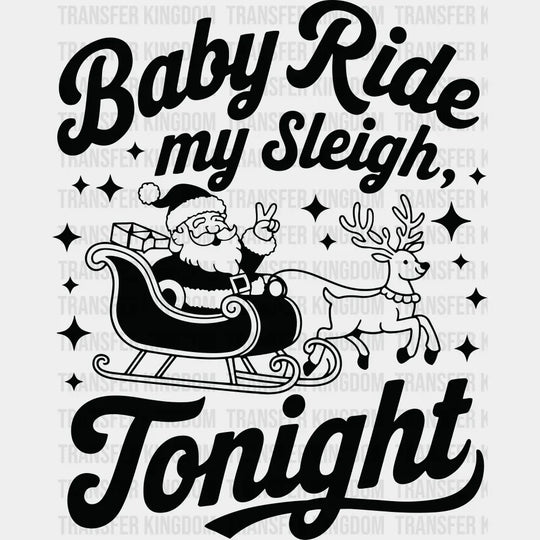 Baby Ride My Sleigh Tonight - Christmas DTF Transfer Adult Unisex - S & M (10’’) / Dark Color Design (See Imaging)