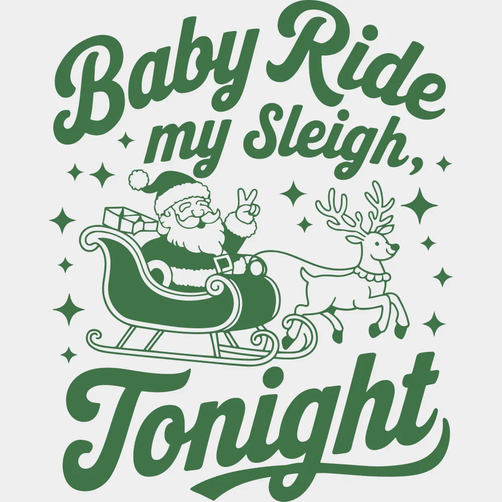 Baby Ride My Sleigh Tonight - Christmas DTF Transfer Adult Unisex - S & M (10’’) / Green Color Design (See Imaging)