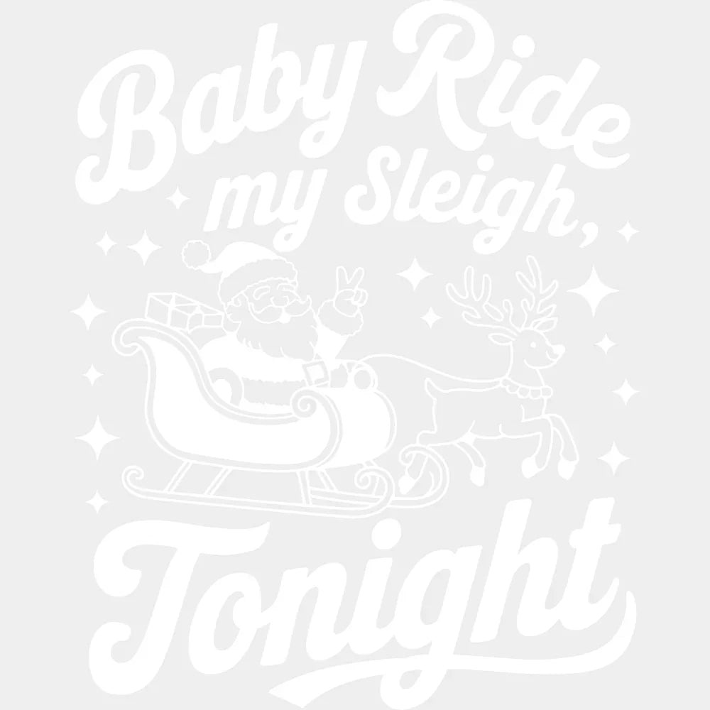 Baby Ride My Sleigh Tonight - Christmas DTF Transfer Adult Unisex - S & M (10’’) / Light Color Design (See Imaging)