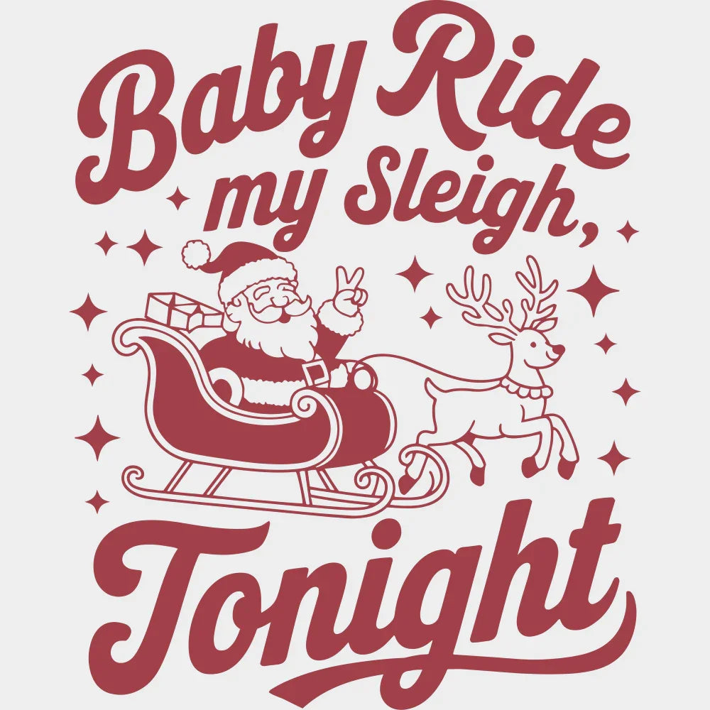 Baby Ride My Sleigh Tonight - Christmas DTF Transfer Adult Unisex - S & M (10’’) / Red Color Design (See Imaging)