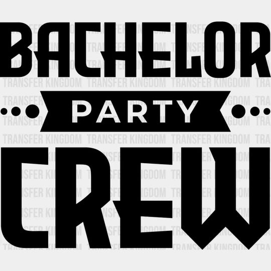 Bachelor Party Crew B&W - Bachelor DTF Transfer Unisex - S & M (10’’) Dark Color Design (See imaging)