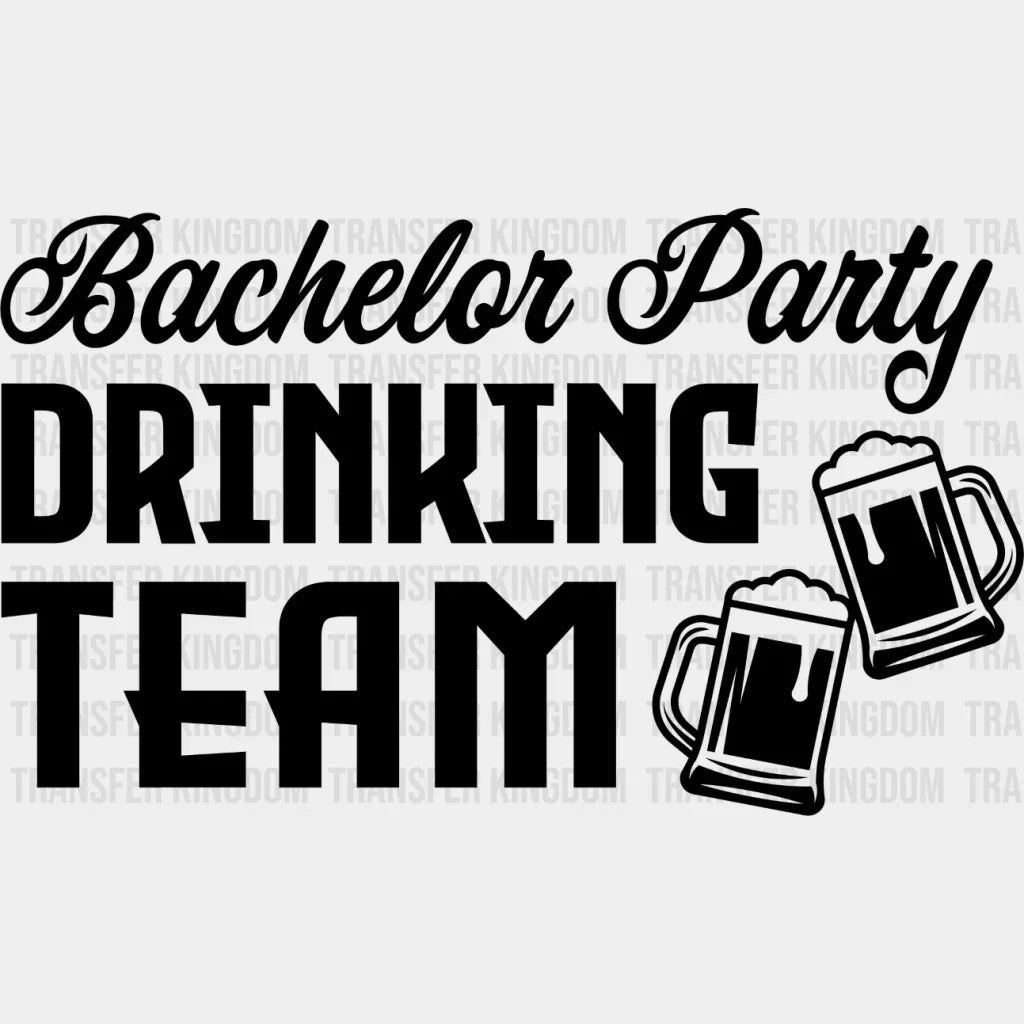 Bachelor Party Drinking Team B&W Design - Bachelor DTF Transfer Unisex - S & M (10’’) Dark Color Design (See imaging)