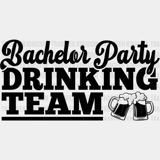 Bachelor Party Drinking Team Black And White Design - Bachelor DTF Transfer Unisex - S & M (10’’) Dark Color Design