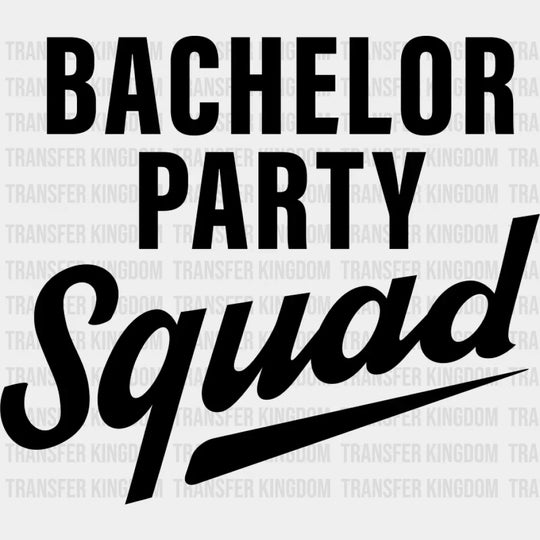 Bachelor Party Squad B&W - Bachelor DTF Transfer Unisex - S & M (10’’) Dark Color Design (See imaging)