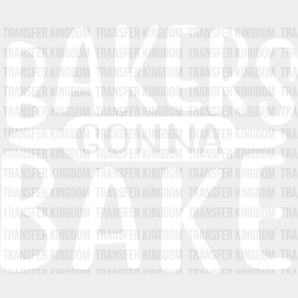 Bakers Gonna Bake - Cooking Dtf Heat Transfer Unisex S & M (10’’) / Light Color Design See Imaging