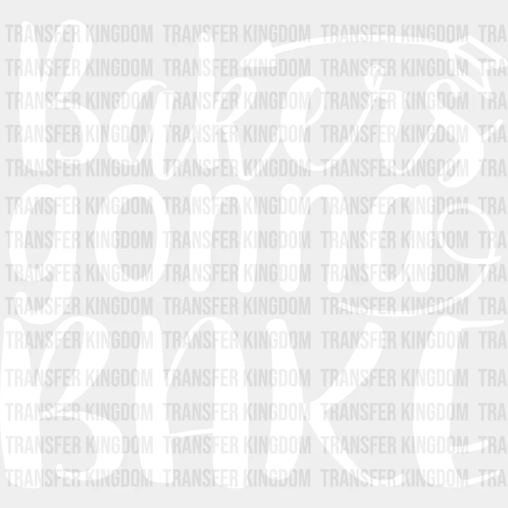 Bakers Gonna Bake Design - Cooking Dtf Heat Transfer Unisex S & M (10’’) / Light Color See Imaging