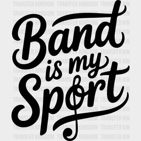 Band Is My Sport - Music DTF Transfers - Adult Unisex - S & M (10’’) / Dark Color Design (See Imaging)