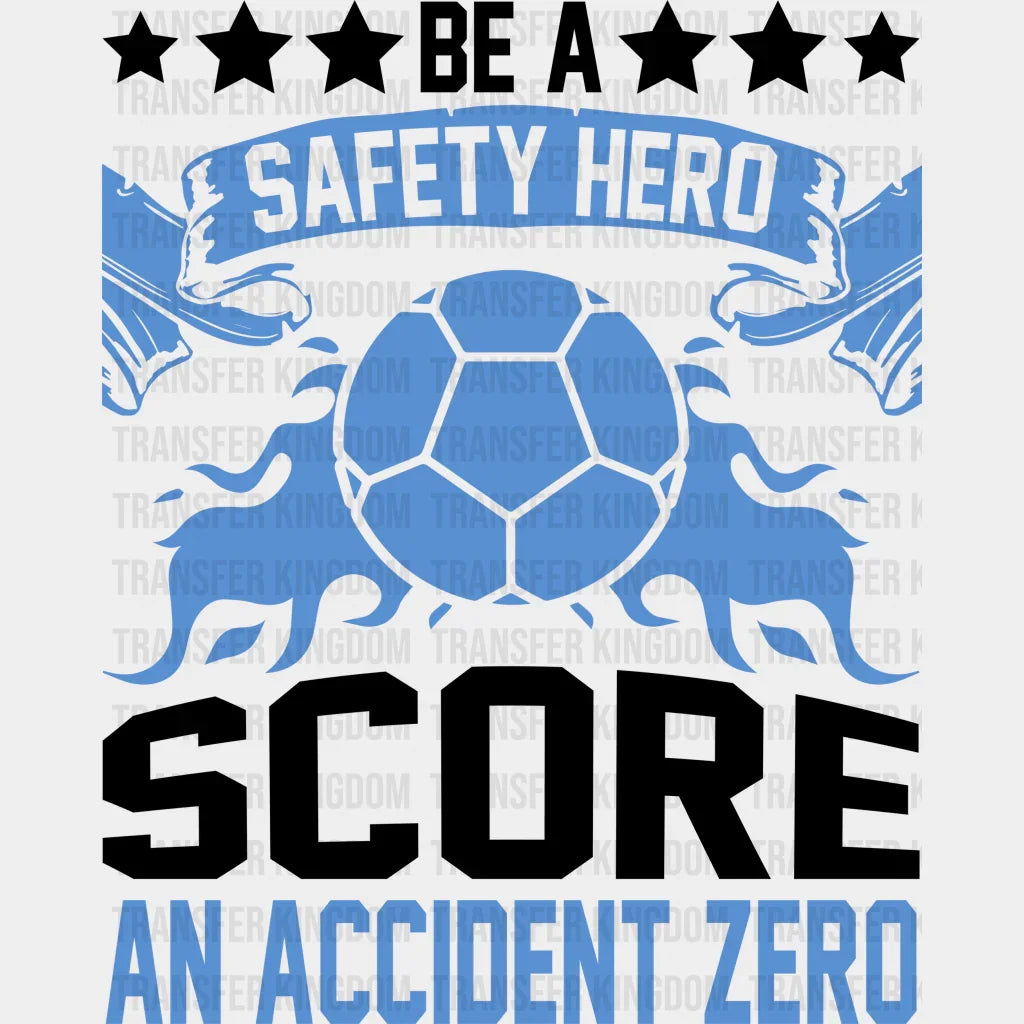 Be A Safety Hero Score An Accident Zero - Soccer Dtf Heat Transfer Unisex S & M (10’’) / Dark