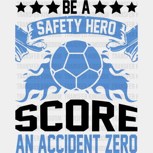 Be A Safety Hero Score An Accident Zero - Soccer Dtf Heat Transfer Unisex S & M (10’’) / Dark