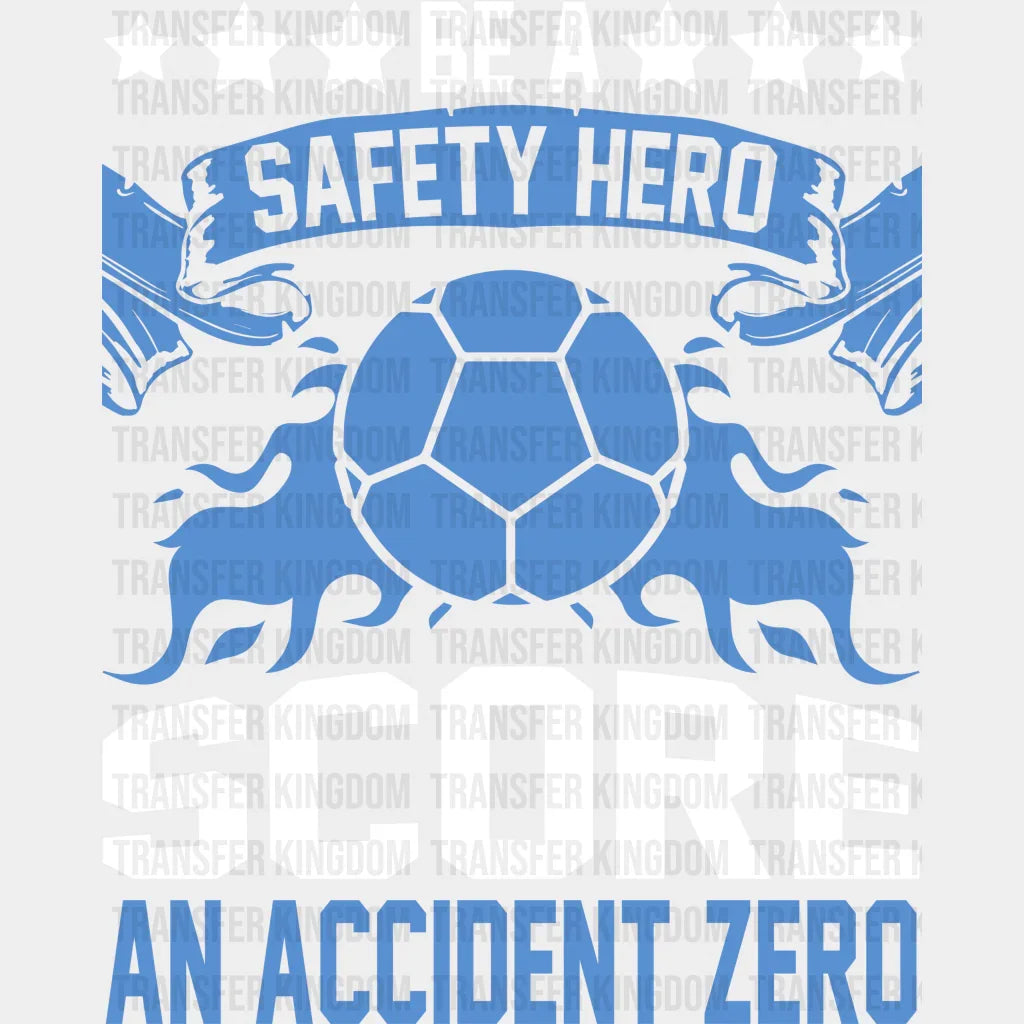 Be A Safety Hero Score An Accident Zero - Soccer Dtf Heat Transfer Unisex S & M (10’’) / Light